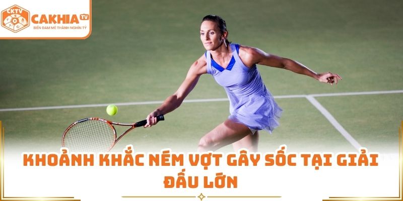 Khoảnh khắc ném vợt gây sốc tại giải đấu lớn