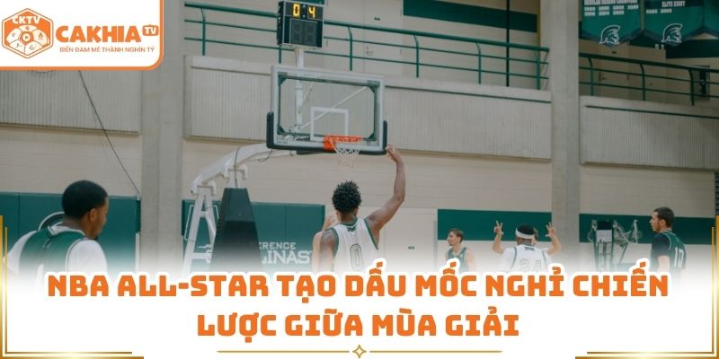 NBA All-Star tạo dấu mốc nghỉ chiến lược giữa mùa giải