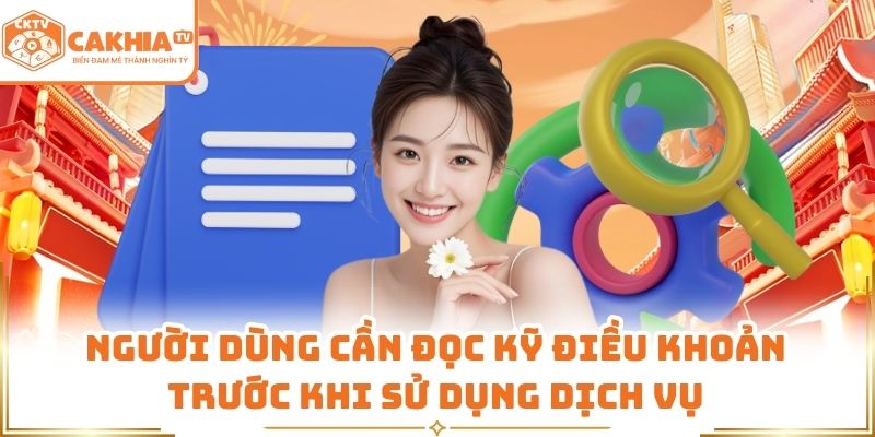 Người dùng cần đọc kỹ điều khoản trước khi sử dụng dịch vụ